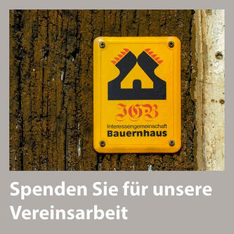 Interessengemeinschaft Bauernhaus - Spenden Sie für unsere Vereinsarbeit