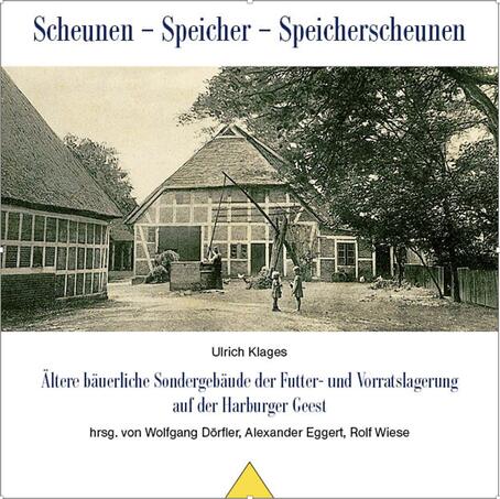 Scheunen – Speicher – Speicherscheunen. Alte bäuerliche Sondergebäude der Futter- und Vorratslagerung auf der Harburger Geest